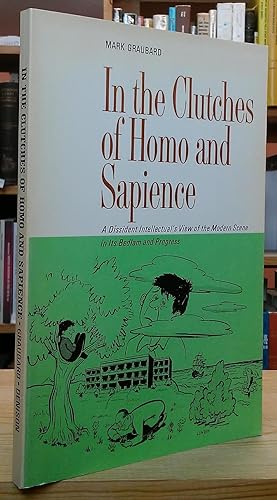 In the Clutches of Homo and Sapience: A Dissident Intellectual's View of the Modern Scene in Its ...