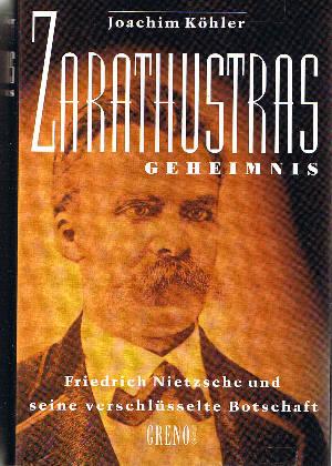 Zarathustras Geheimnis : Friedrich Nietzsche und seine verschlüsselte Botschaft.