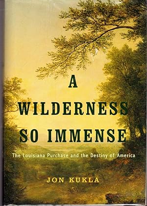 Seller image for A Wilderness So Immense: The Louisiana Purchase and the Destiny of America for sale by Dorley House Books, Inc.