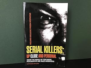 Serial Killers: Up Close and Personal - Inside the World of Torturers, Psychopaths, and Murderers