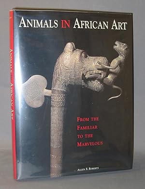 Animals in African Art : From the Familiar to the Marvelous