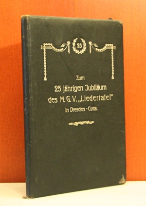 M.-G.-V. Liedertafel Dresden-Cotta 1886 -1911 zum 25 jährigen Jubiläum. Gewidmet von Waldemar Gru...