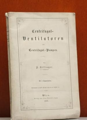 Centrifugal - Ventilatoren und Centrifugal - Pumpen. Theorie und Bau aller Arten derselben, mit B...