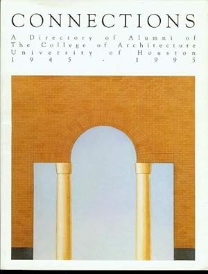 Connections: A Directory of Alumni of The College of Architecture University of Houston 1945-1995