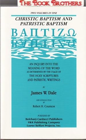 Christic and Patristic Baptism: Baptizo An Inquiry into the Meaning of the Word As Determined by ...