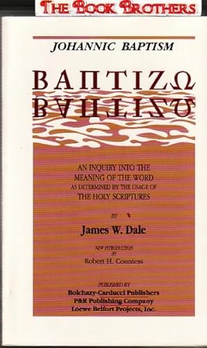 Johannic Baptism: Baptizo An Inquiry into the Meaning of the Word As Determined by the Usage of t...