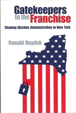 Immagine del venditore per Gatekeepers To The Franchise: Shaping Election Administration In New York venduto da Works on Paper