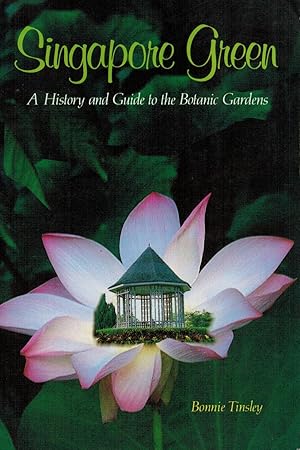 Singapore Green : A History and Guide to the Botanic Gardens