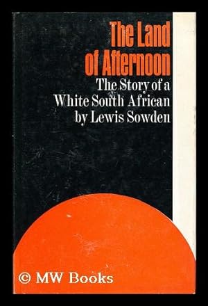 Image du vendeur pour The Land of Afternoon The Story of a White South African mis en vente par MW Books