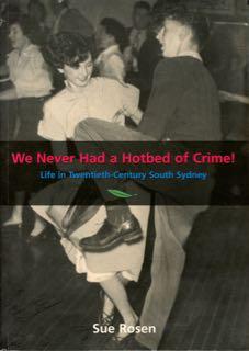 Imagen del vendedor de We never had a hotbed of crime! : life in twentieth-century South Sydney. a la venta por Lost and Found Books