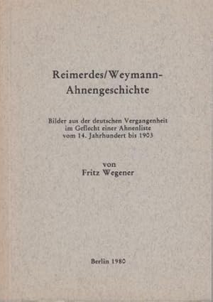 Imagen del vendedor de Reimerdes / Weymann-Ahnengeschichte : Bilder aus der deutschen Vergangenheit im Geflecht einer Ahnenliste vom 14. Jahrhundert bis 1903, B4. a la venta por Antiquariat Carl Wegner