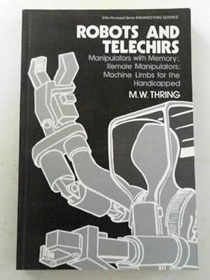 Seller image for Robots and telechirs: manipulators with memory; remote manipulators; machine limbs for the handicapped for sale by Cotswold Internet Books
