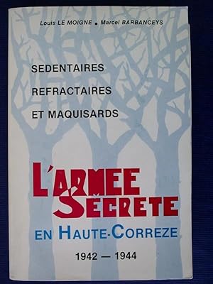 Sedentaires, Refractaires et Maquisards - LArmee Secrete en Haute-Correze 1942-1944