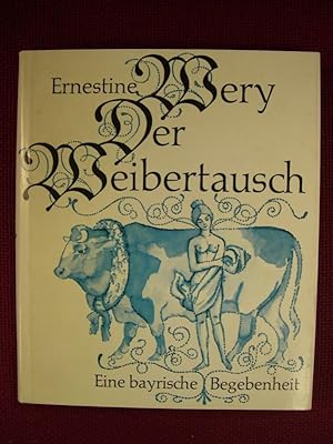 Der Weibertausch - Eine bayrische Begebenheit, aufgeschrieben und, wos nottat, übersetzt von Ern...