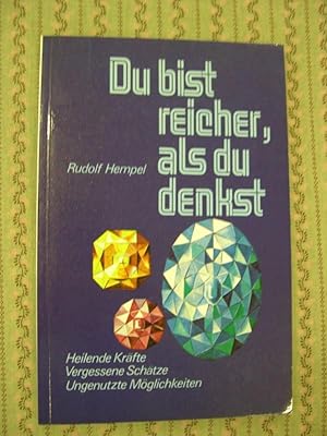 Du bist reicher, als du denkst - Heilende Kräfte - Vergessene Schätze - Ungenutzte Möglichkeiten