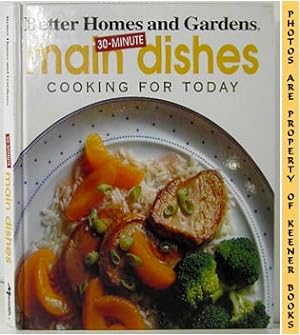 Immagine del venditore per Better Homes And Gardens 30-Minute Main Dishes: Cooking For Today venduto da Keener Books (Member IOBA)