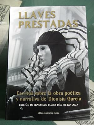 Imagen del vendedor de Llaves Prestadas : Escritos Sobre La obra Poetica y Narrativa de Dionisia Garcia a la venta por LIBRERIA  SANZ