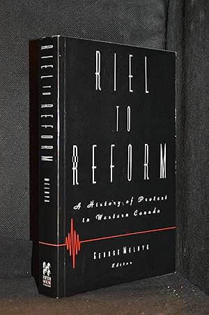 Seller image for Riel to Reform; A History of Protest in Western Canada for sale by Burton Lysecki Books, ABAC/ILAB