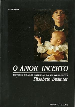 O AMOR INCERTO: História do amor maternal do sec. XVII ao sec. XX