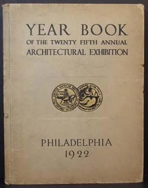 The Year Book of the Twenty Fifth Annual Architectural Exhibition (Held By the Philadelphia Chapt...