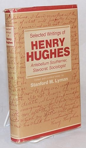 Selected writings of Henry Hughes; Antebellum Southerner, Slavocrat, sociologist