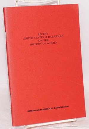 Seller image for Recent United States scholarship on the history of women; a report presented at the XV International Congress of Historical Sciences, Bucharest, Romania, 1980 for sale by Bolerium Books Inc.