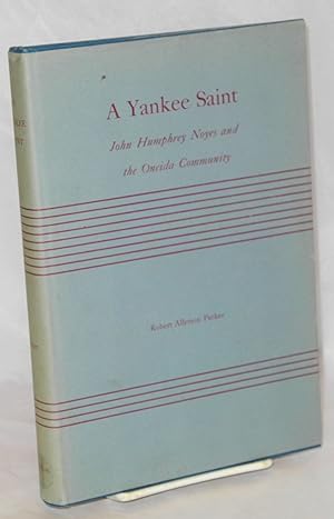 A Yankee saint: John Humphrey Noyes and the Oneida Community