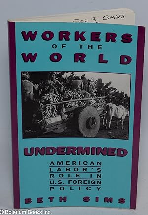 Immagine del venditore per Workers of the world undermined; American labor's role in U.S. foreign policy venduto da Bolerium Books Inc.