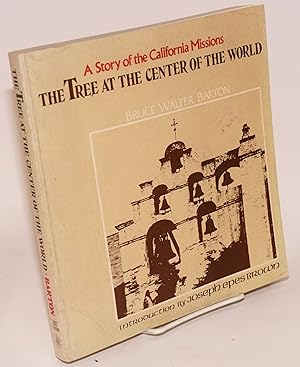 Seller image for The Tree at the Center of the World; story of the California missions, design and photography by the author for sale by Bolerium Books Inc.