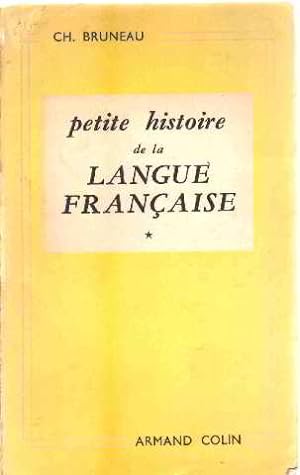 Petite histoire de la langue française : . Tome 1er. Des origines à la Révolution