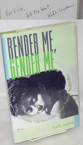 Seller image for Render me, gender me; lesbians talk sex, class, color, nation, studmuffins . for sale by Bolerium Books Inc.