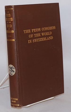 The Press Congress of the World in Switzerland: with foreword by William E. Rappard