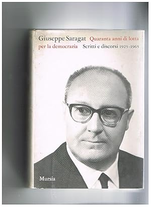 Image du vendeur pour Quaranta anni di lotta per la democrazia. Scritti e discorsi, 1925-1965. A cura di Luigi Preti e Italo De Feo. mis en vente par Libreria Gull