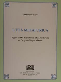 L'ETA' METAFORICA. FIGURE DI DIO E LETTERATURA LATINA MEDIEVALE DA GREGORIO MAGNO A DANTE. Uomini...