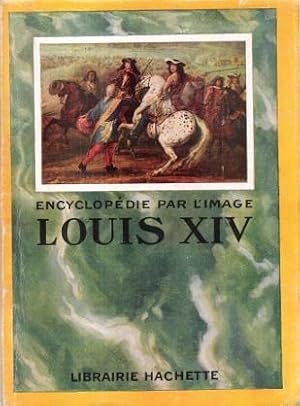 Encyclopédie par L'image : Louis XIV