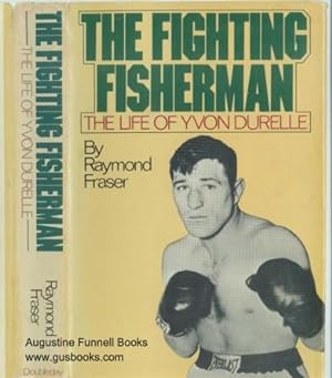 Seller image for THE FIGHTING FISHERMAN, The Life of Yvon Durelle (signed) for sale by Augustine Funnell Books