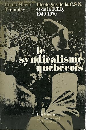 Seller image for Le syndicalisme qubcois - Idologies de la C.S.N. et de la F.T.Q. 1940-1970 for sale by Librairie Le Nord