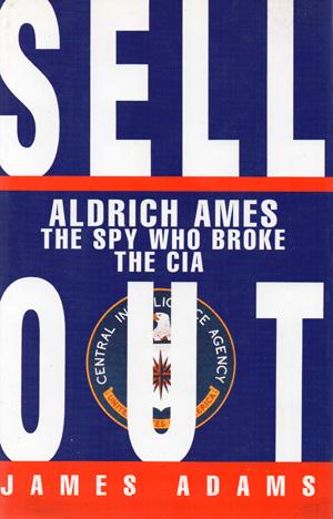 Seller image for Sell Out. Aldrich Ames: the Spy Who Broke the CIA for sale by Horsham Rare Books