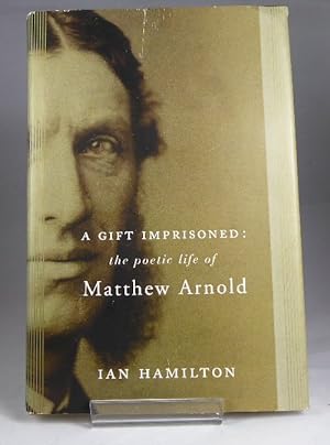 Seller image for A Gift Imprisoned : the Poetic Life of Matthew Arnold for sale by Horsham Rare Books