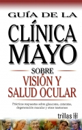 Seller image for Gua de la Clnica Mayo sobre visin y salud ocular for sale by Espacio Logopdico