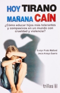 Seller image for Hoy tirano, maana Can. Cmo educar hijos ms tolerantes y compasivos en un mundo con crueldad y violencia? for sale by Espacio Logopdico