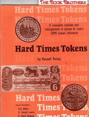 Hard Times Tokens: A Complete Revision and Enlargement of Lyman H. Low's 1899 Classic Reference