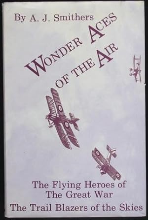 Wonder Aces of the Air. The Flying Heroes of the Great War. The Trail Blazers of the Skies