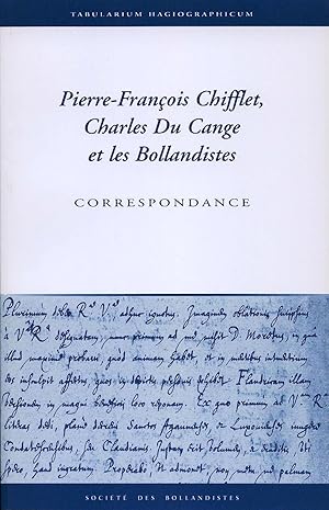 Pierre-François Chifflet, Charles Du Cange et les Bollandistes (Tabularium Hagiographicum, 4)