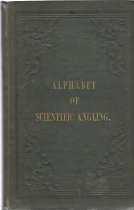 Bild des Verkufers fr ALPHABET OF SCIENTIFIC ANGLING, FOR THE USE OF BEGINNERS; zum Verkauf von Harry E Bagley Books Ltd