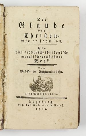 Imagen del vendedor de Der Glaube der Christen, wie er seyn soll. Ein philosophisch-theologisch-moralisch-praktisches Werk. a la venta por Antiquariat INLIBRIS Gilhofer Nfg. GmbH