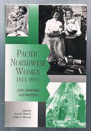 Seller image for Pacific Northwest Women, 1815-1925: Lives, Memories, & Writings for sale by Riverhorse Books