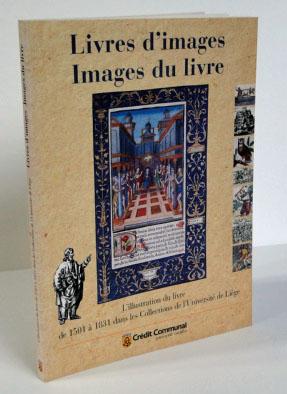 Seller image for Livres d'images. Images du livre.L'Illustration du livre de 1501  1831 dans les collections de l'universit de Lige for sale by de KunstBurg