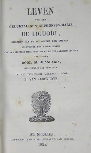 Seller image for Leven van den gelukzaligen Alphonsus-Maria De Liguori, bisschop van de H. Agatha der Gothen, en stigter der vergadering van de priesters missionarissen van den allerheyligsten verlossers, in het vlaamsch vertaald door B. Van Kerckhove. for sale by de KunstBurg