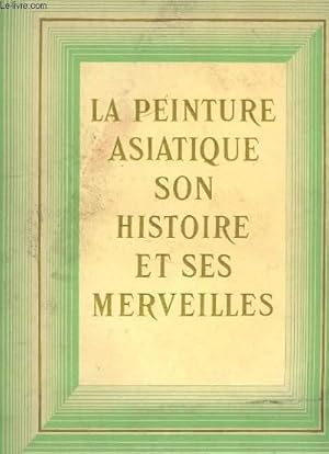 Bild des Verkufers fr LA PEINTURE ASIATIQUE, SON HISTOIRE ET SES MERVEILLES zum Verkauf von Le-Livre